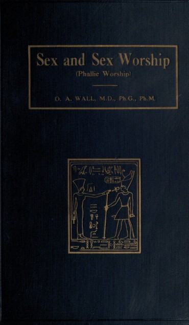 Tattoos [Otto Augustus Wall] Sex And Sex Worship : (phallic Worship) A Scientific Treatise On Sex, Its Nature And Function, And Its Influence On Art, Science, Architecture, And Religion–with Special Reference To Sex Worship And Symbolism Grande