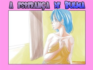 Rough Sex [Aarokira] Bulma's Hope (Dragon Ball Z) [Portuguese-BR] Gay Bareback
