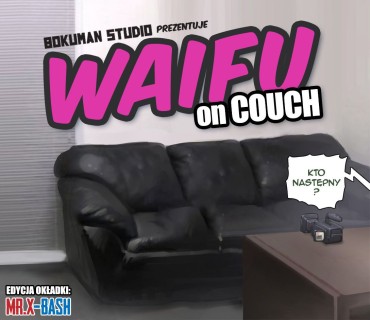 Nut [Bokuman] – Waifu On Couch + Waifu: Fakebus + Waifu ACTION [Polish] (by X-Bash) (Ongoing) Titten