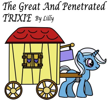 Action The Great And Penetrated Trixie (by Lilly) Amateur Blow Job